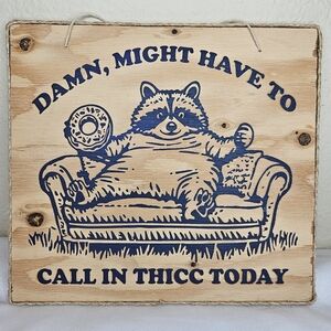"Might Have To Call In Thicc Today" Raccoon Wood Wall Art - Handcrafted